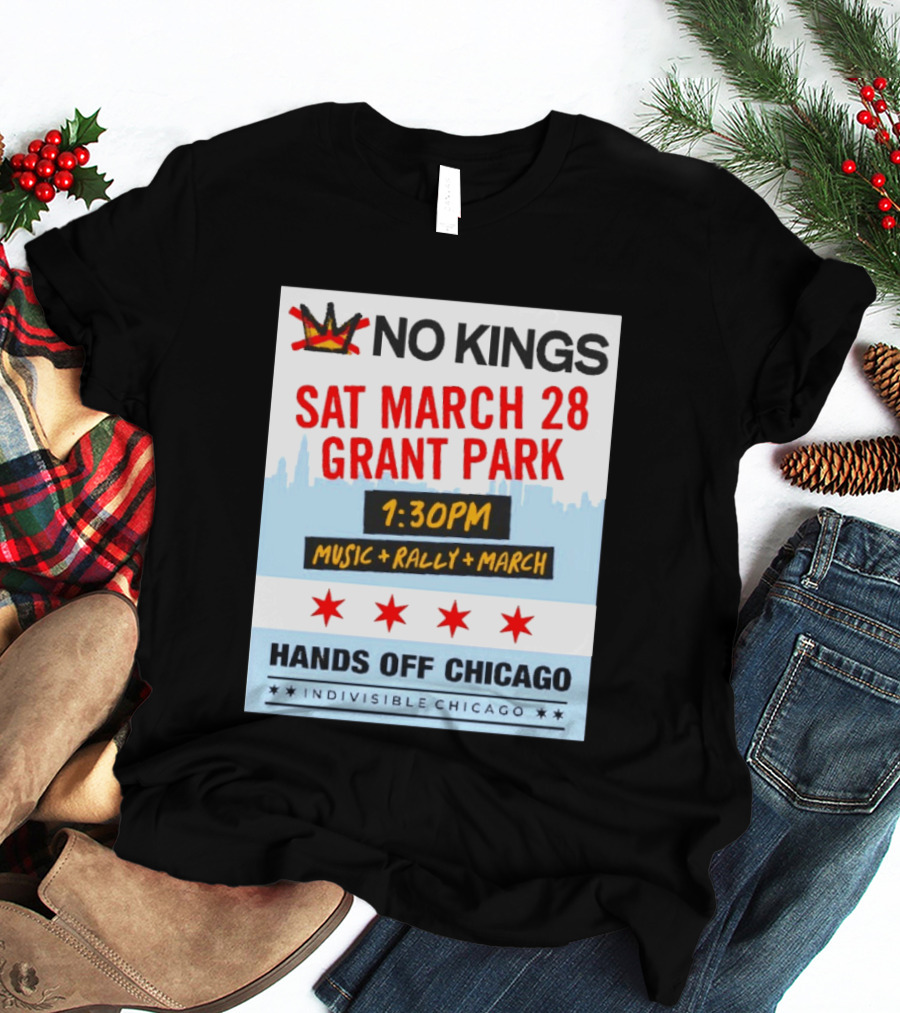 No Kings March 28 Grant Park Music Rally Hands Off Chicago Indivisible T-Shirt