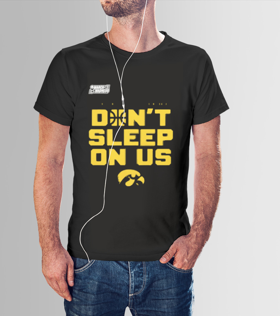 March Madness Iowa Hawkeyes Basketball Don't Sleep On Us T-Shirt