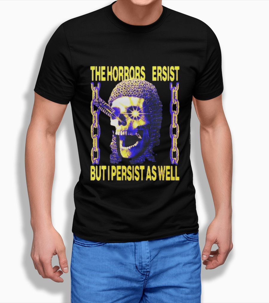 The Horrors Persist But I Persist As Well Skull Chains T-Shirt