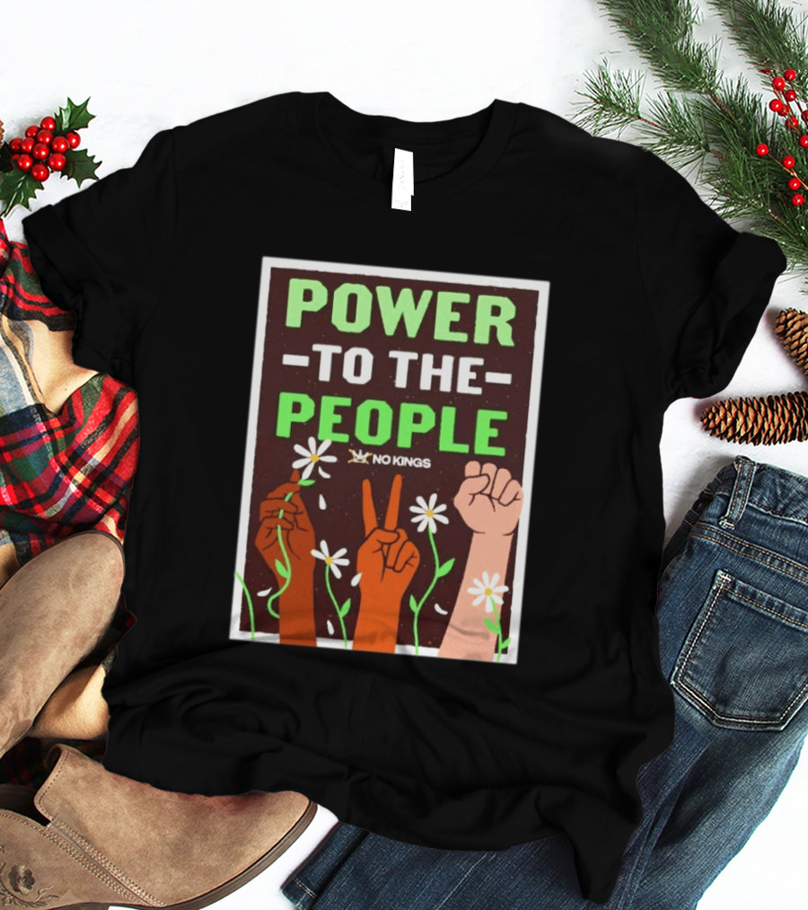 Power To The People No Kings Fist And Peace Sign With Daisies T-Shirt