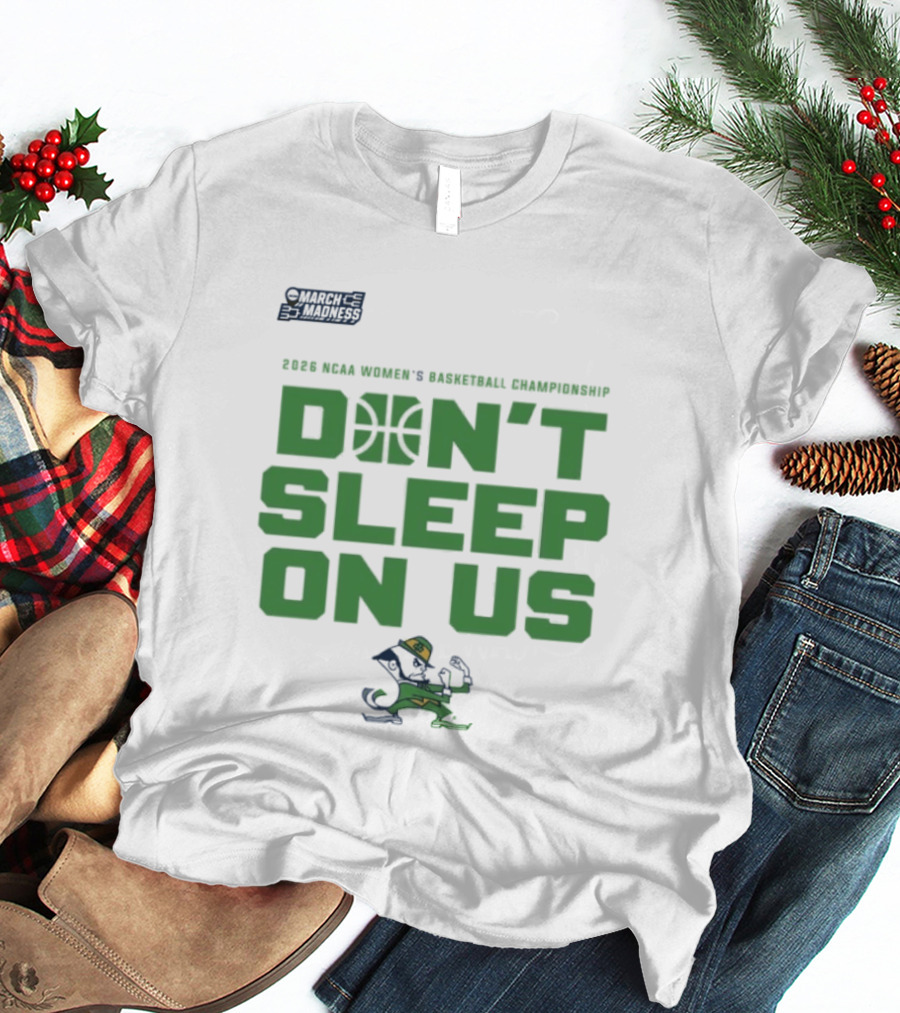 Notre Dame Fighting Irish Don't Sleep On Us 2026 NCAA Women's Basketball March Madness Championship T-Shirt