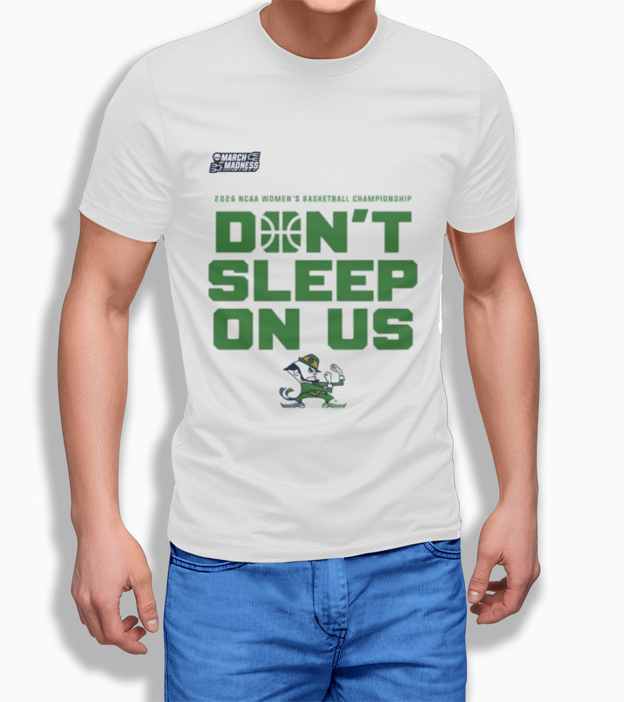 Notre Dame Fighting Irish Don't Sleep On Us 2026 NCAA Women's Basketball March Madness Championship T-Shirt