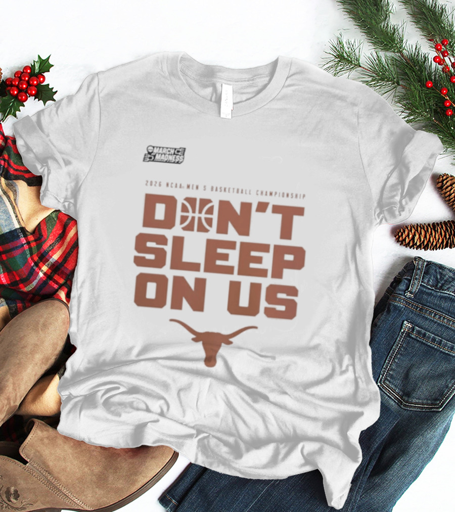 March Madness Texas Longhorns Men's Basketball Tournament Don't Sleep On Us T-Shirt