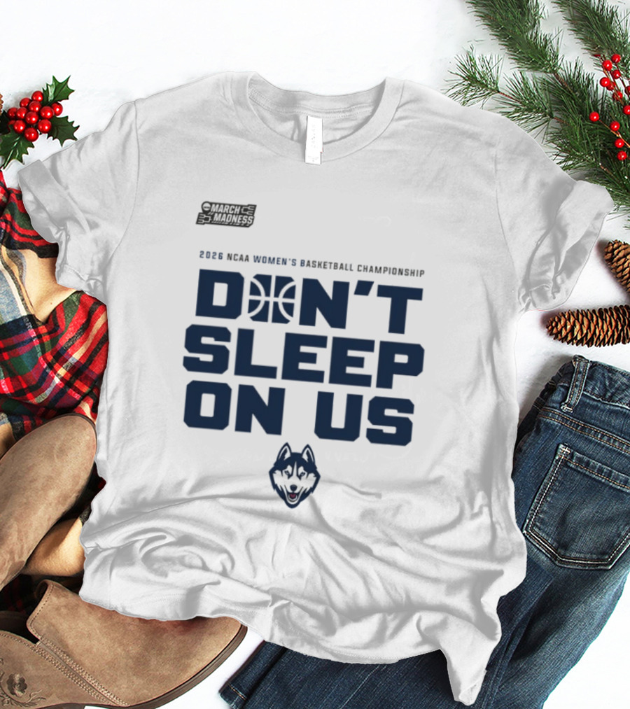 March Madness 2026 NCAA Women's Basketball Championship UConn Huskies Don't Sleep On Us T-Shirt