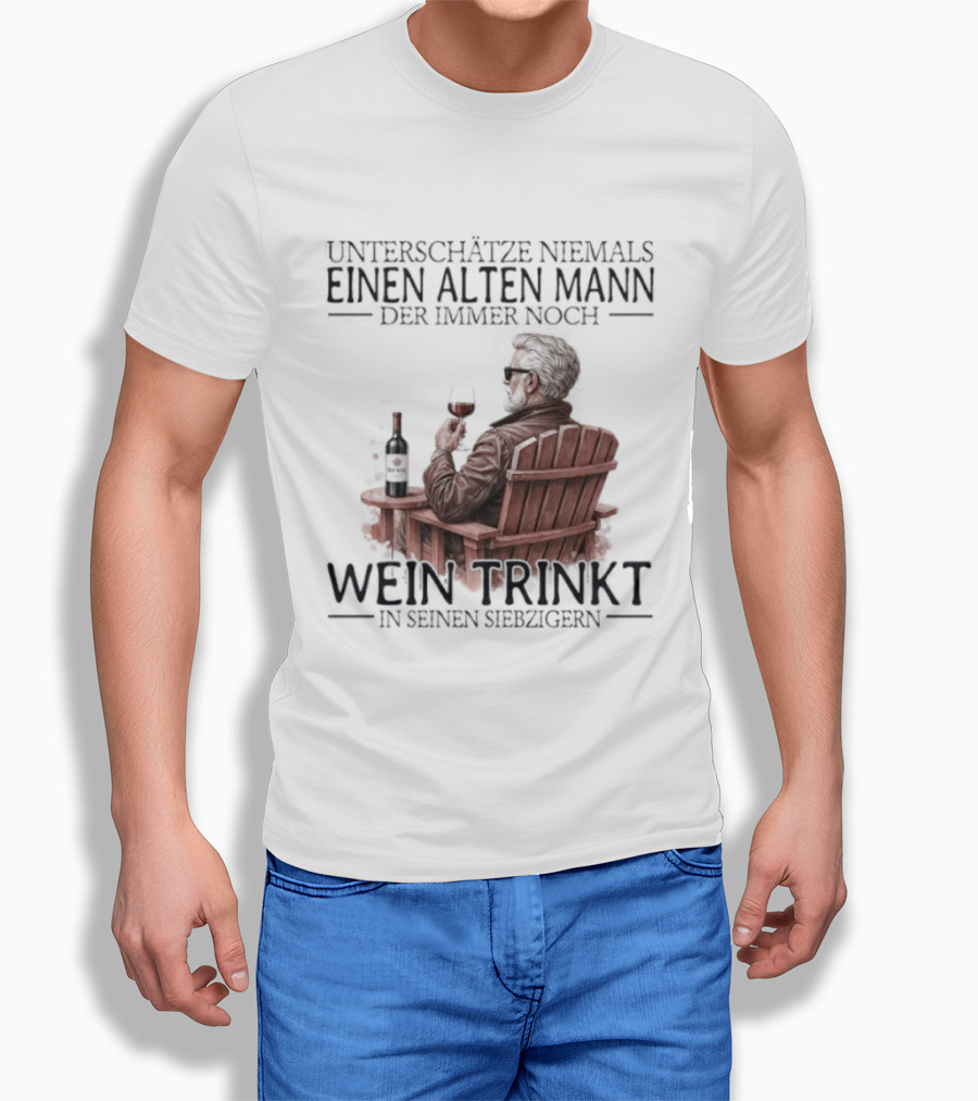 Unterschätze Niemals Einen Alten Mann Der Immer Noch Wein Trinkt In Seinen Siebzigern T-Shirt