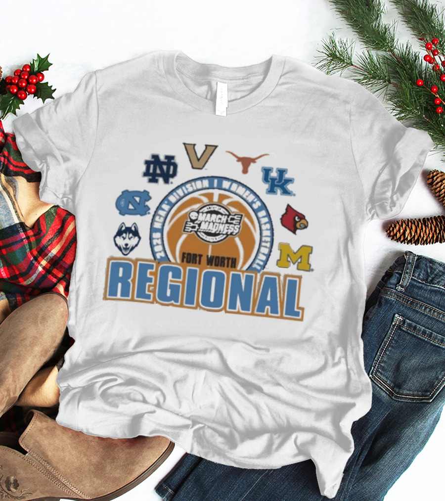 March Madness 2026 NCAA DI Women's Basketball Fort Worth Regional Notre Dame Virginia Texas Kentucky Louisville Michigan North Carolina UConn T-Shirt