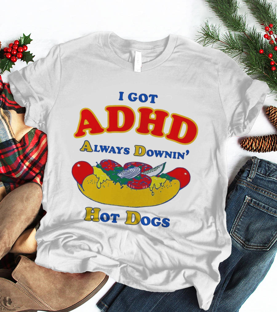 I Got ADHD Always Downin' Hot Dogs Retro Style Humor T-Shirt