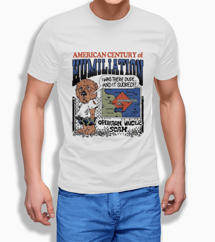 American Century Of Humiliation Operation Uncle Scam I Was There Dude And It Sucked T-Shirt