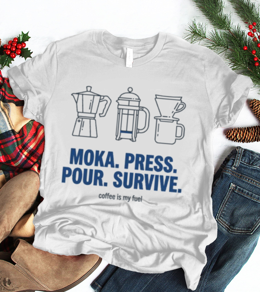 Moka Press Pour Survive Coffee Is My Fuel T-Shirt
