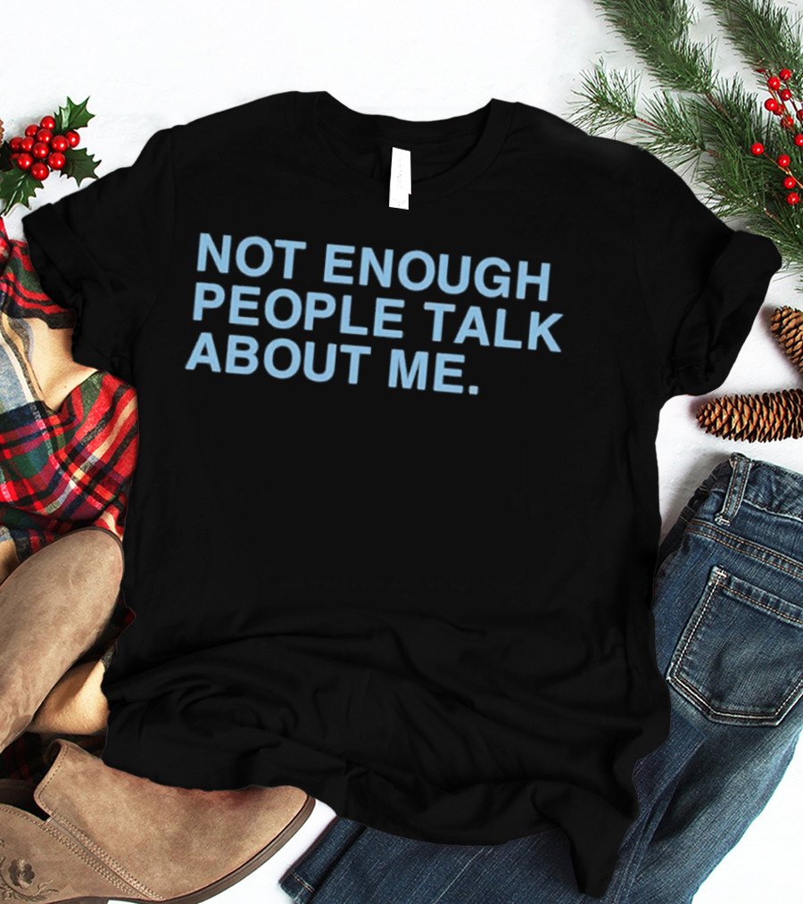 Not Gaetti Not Enough People Talk About Me T-Shirt