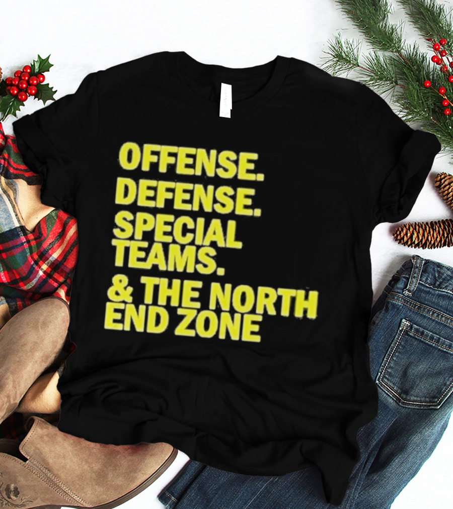 Offense Defense Special Teams The North End Zone T-Shirt