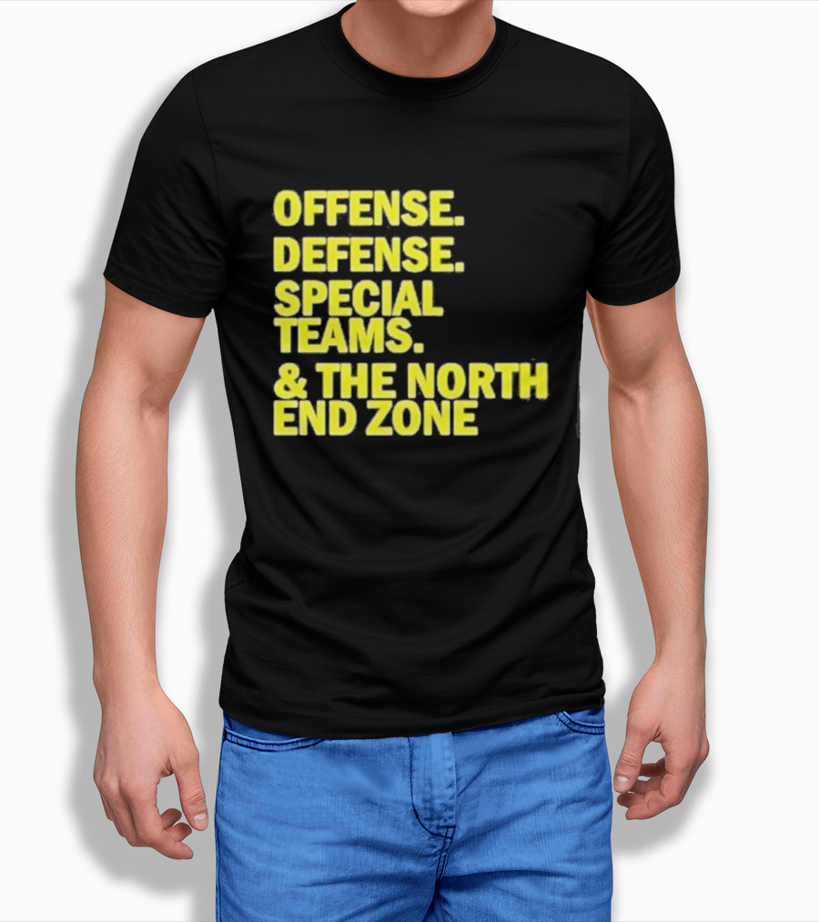 Offense Defense Special Teams The North End Zone T-Shirt