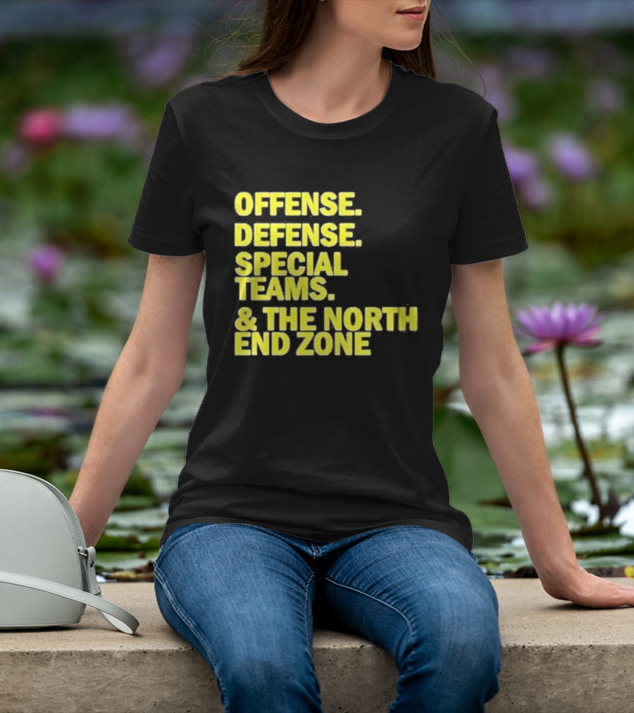 Offense Defense Special Teams The North End Zone T-Shirt