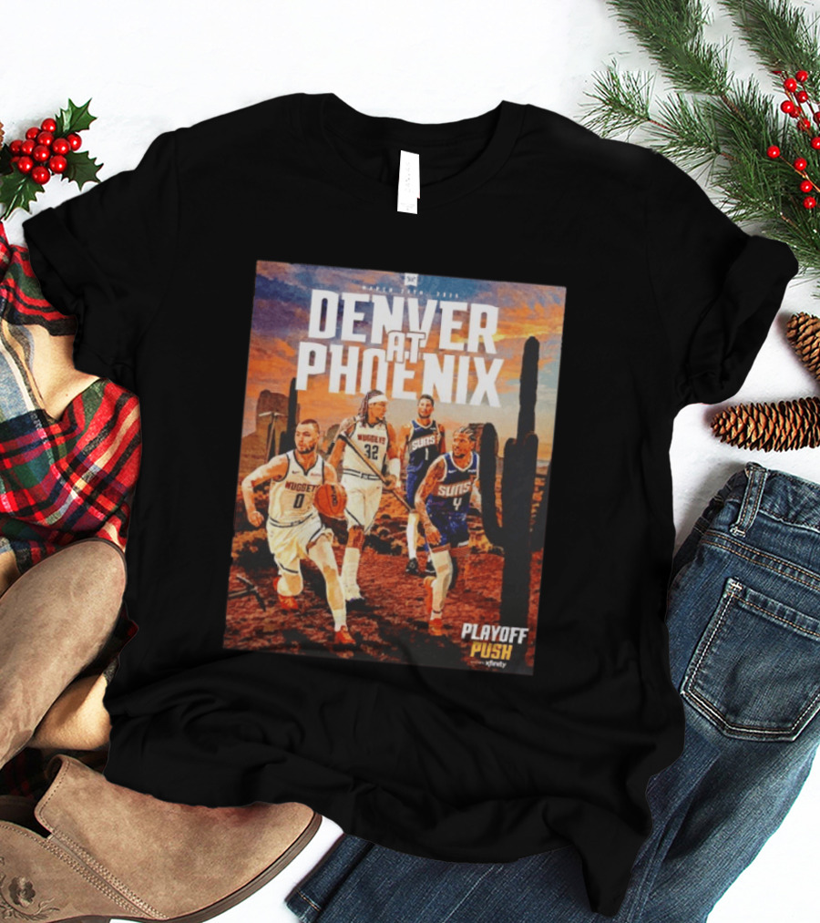 Denver At Phoenix Playoff Push Basketball Showdown In The Desert T-Shirt