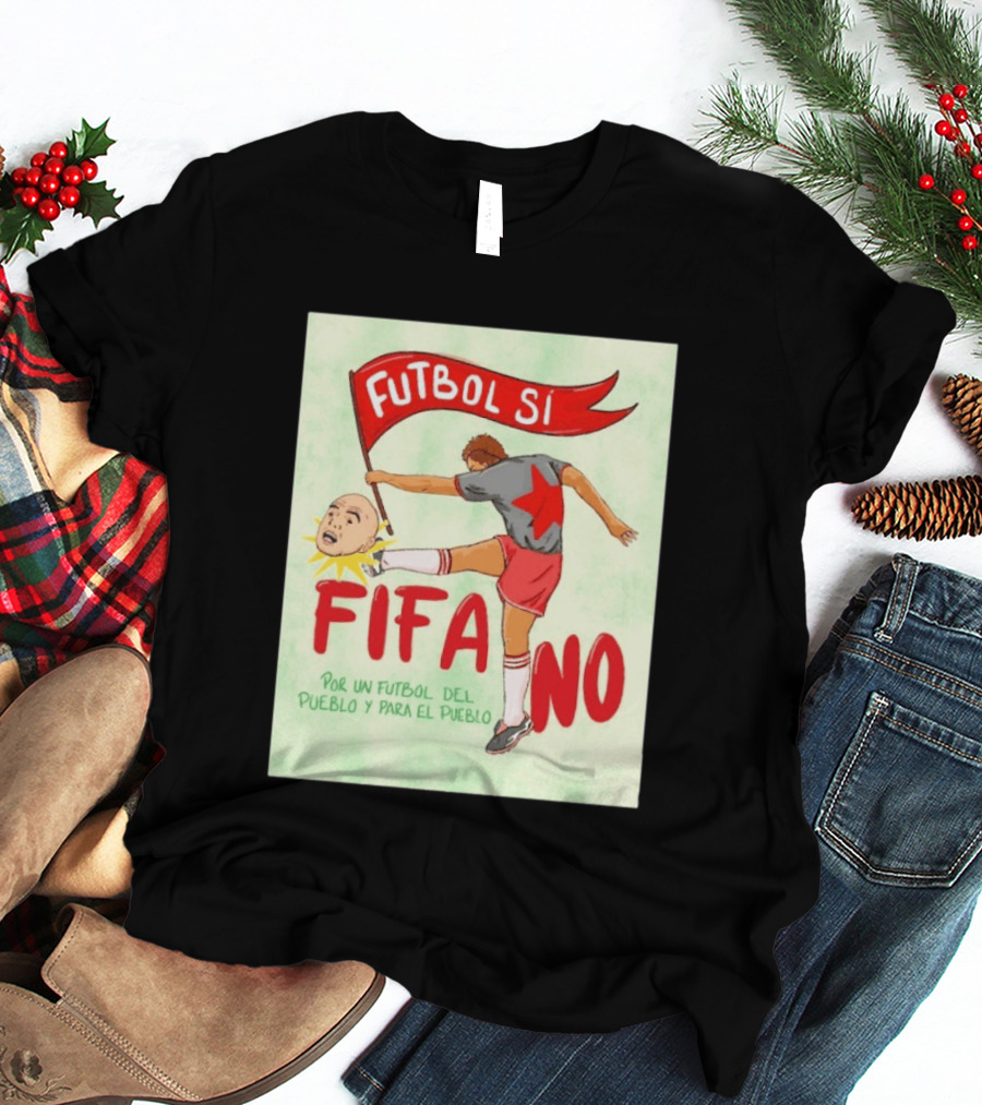 Futbol Sí FIFA No Por Un Futbol Del Pueblo Y Para El Pueblo Player Kicking Head T-Shirt