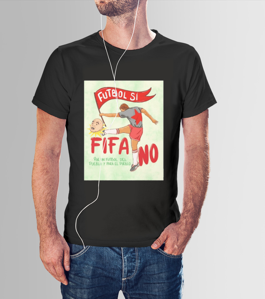 Futbol Sí FIFA No Por Un Futbol Del Pueblo Y Para El Pueblo Player Kicking Head T-Shirt