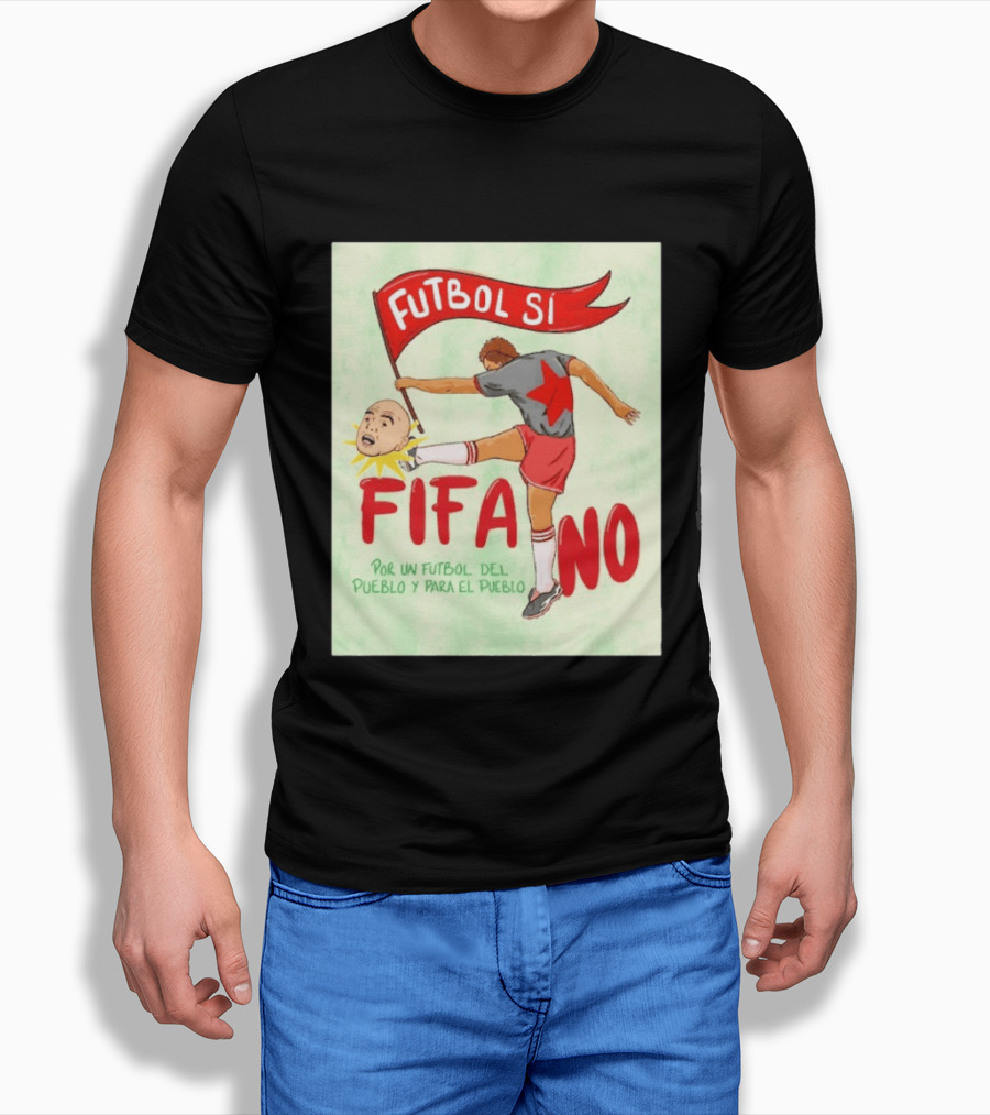 Futbol Sí FIFA No Por Un Futbol Del Pueblo Y Para El Pueblo Player Kicking Head T-Shirt