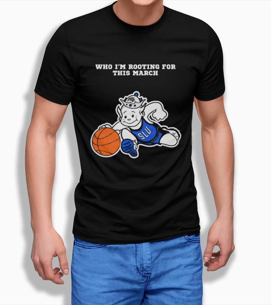 Who I'm Rooting For This March SLU Billikens T-Shirt