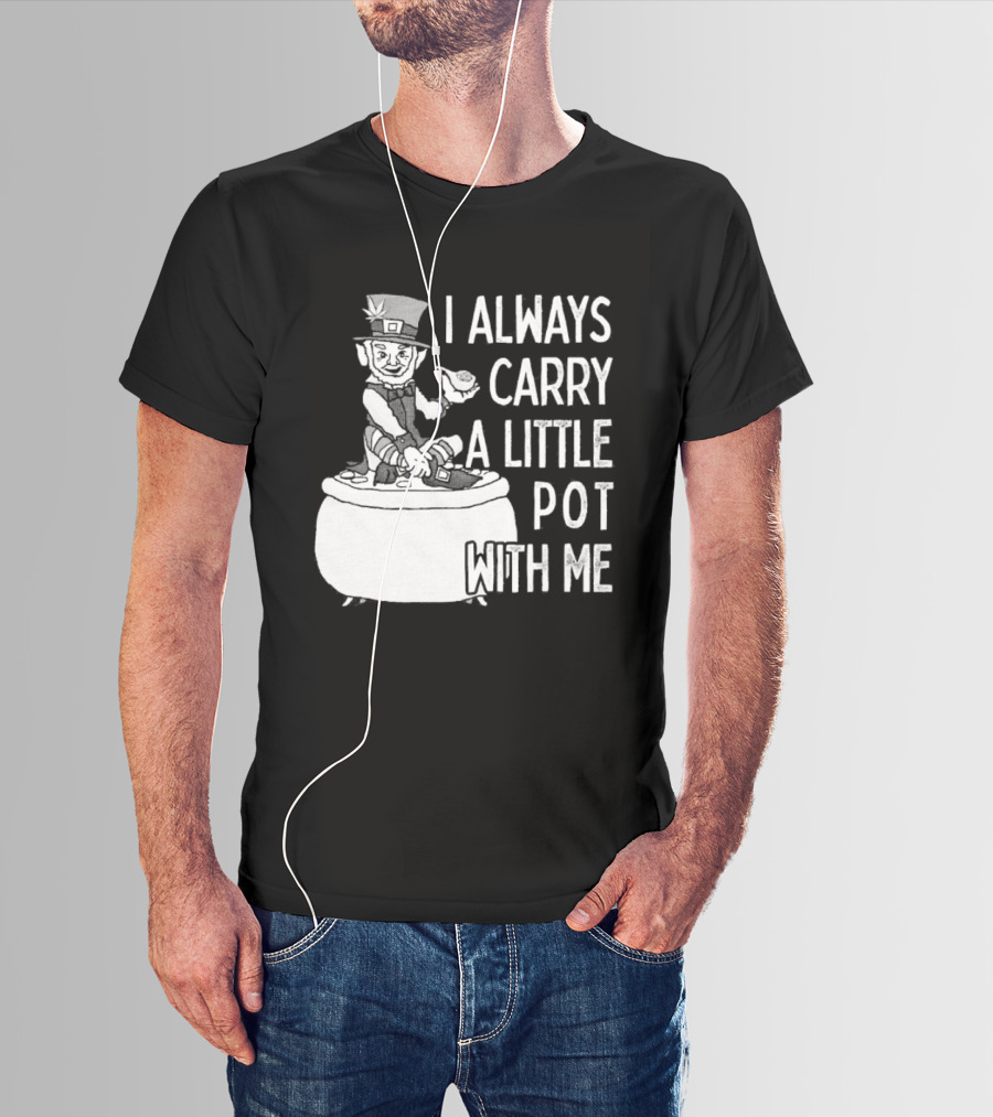 I Always Carry A Little Pot With Me St Patricks Day Leprechaun Hat T-Shirt