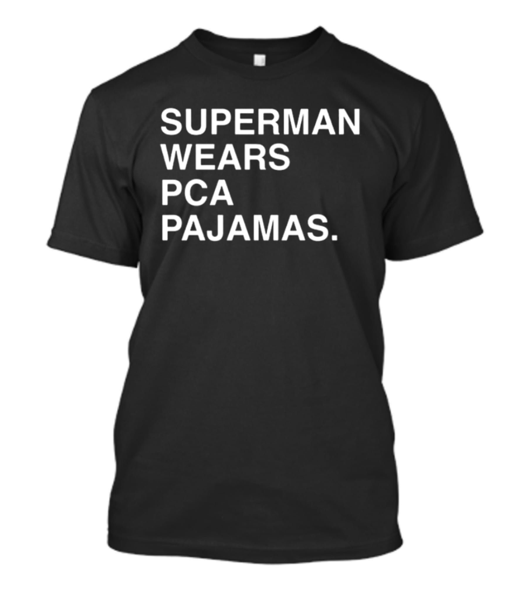 Super Man Wears Pca Pajamas T-Shirt