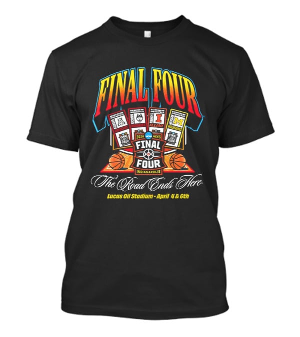 2026 Final Four Men's Basketball NCAA The Road Ends Here Indianapolis April 4 6 T-Shirt