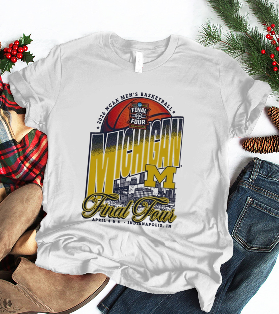 2026 NCAA Men's Basketball Final Four Michigan April 4 6 Indianapolis T-Shirt