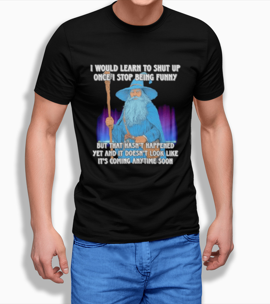I Would Learn To Shut Up Once I Stop Being Funny Wizard Staff Blue Beard Cloak T-Shirt