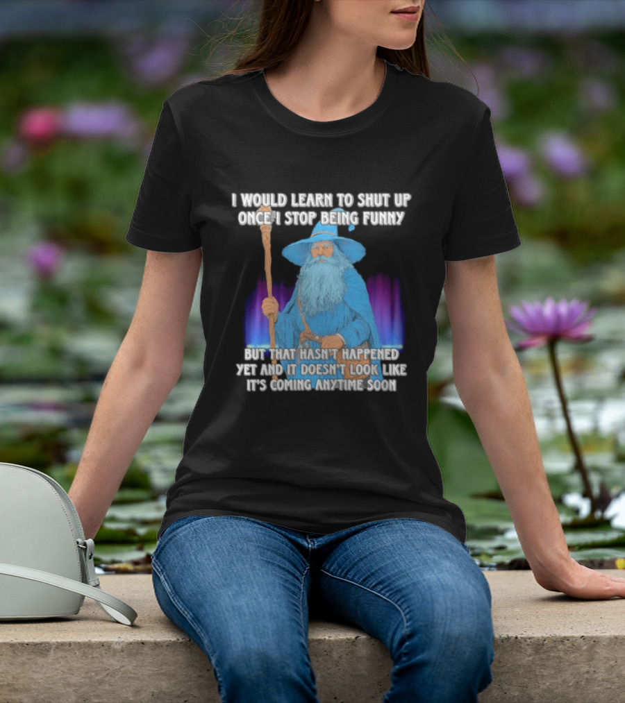 I Would Learn To Shut Up Once I Stop Being Funny Wizard Staff Blue Beard Cloak T-Shirt
