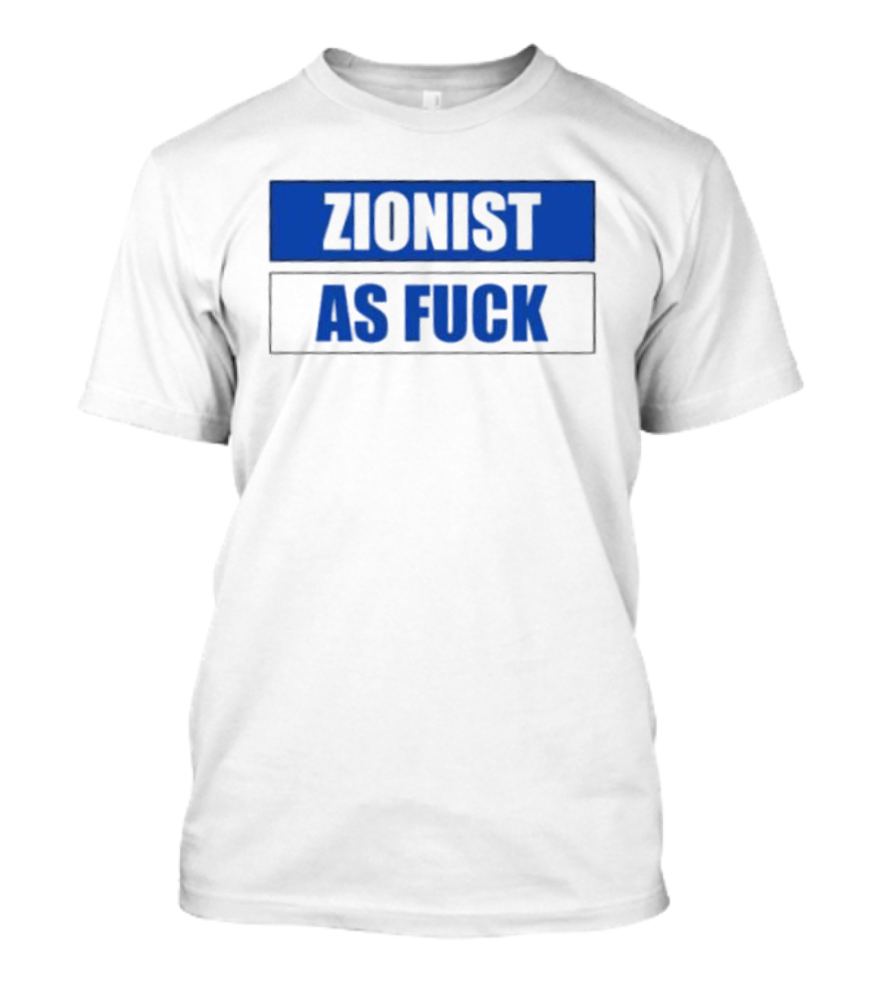 Zionist As Fuck T-Shirt