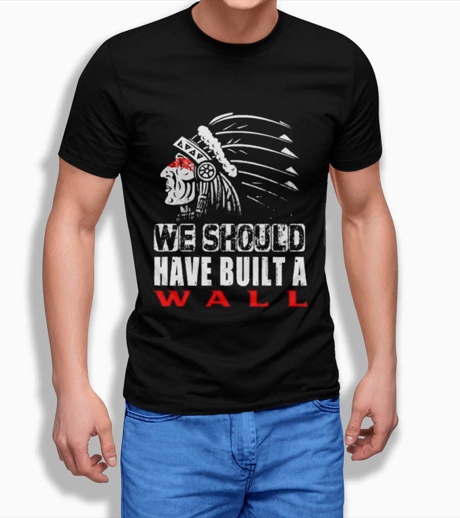 Native American Headdress We Should Have Built A Wall T-Shirt