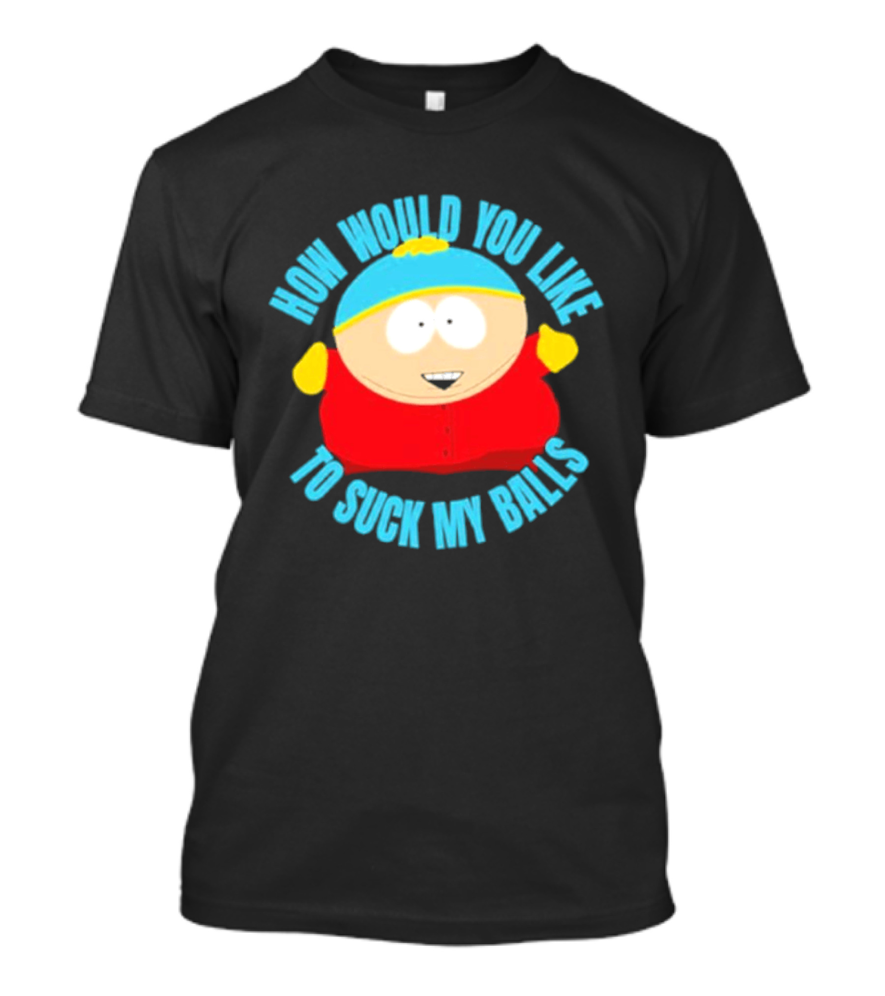 South Park Cartman How Would You Like To Suck My Balls T-Shirt