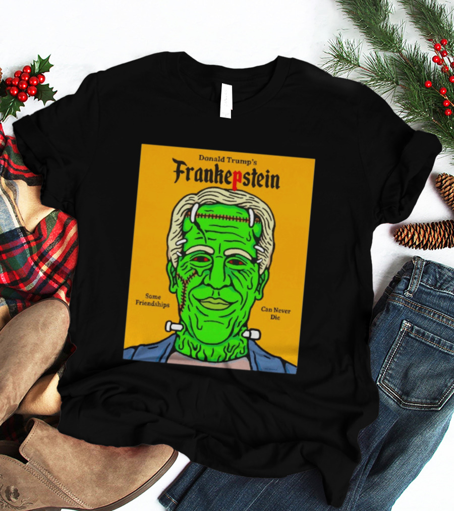 Donald Trump's Frankepstein Some Friendships Can Never Die Halloween T-Shirt