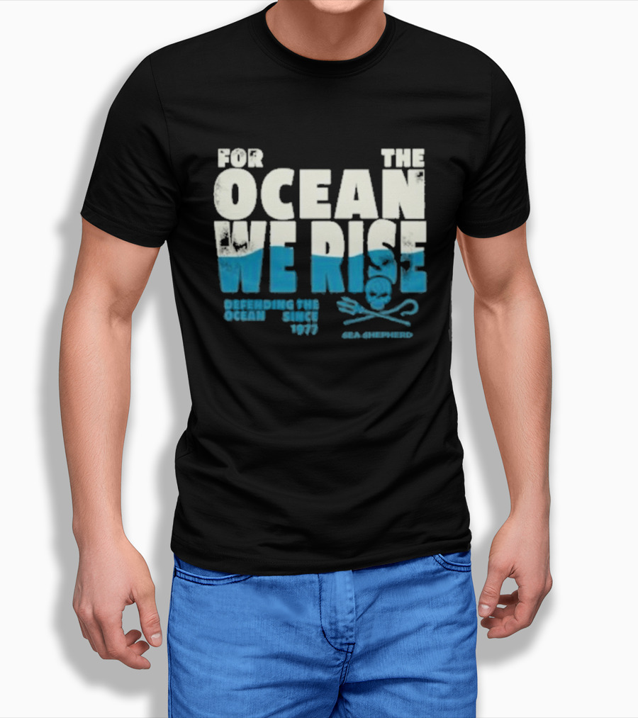 For The Ocean We Rise Defending The Ocean Since 1977 Sea Shepherd T-Shirt