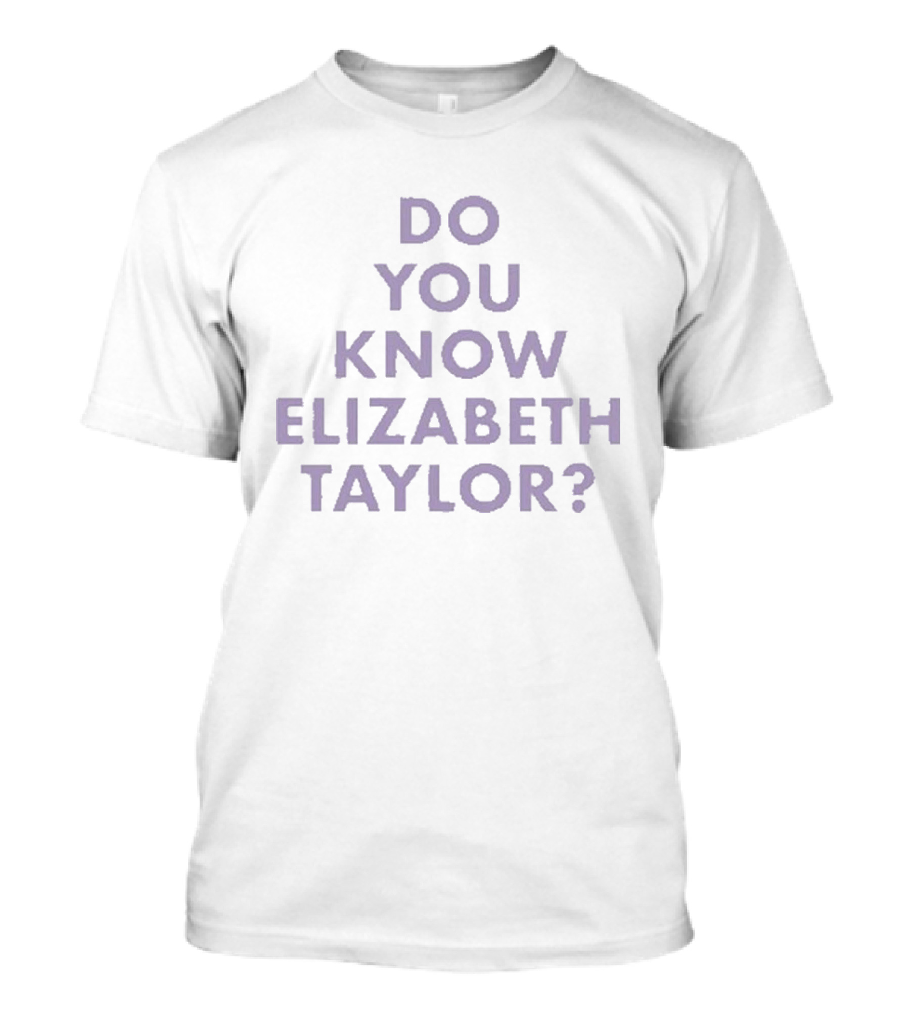 Do You Know Elizabeth Taylor T-Shirt