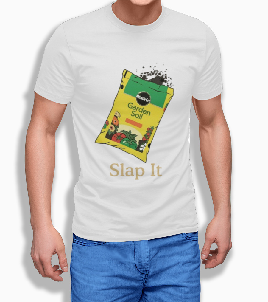 Miracle Gro Garden Soil Funny Slap It T-Shirt