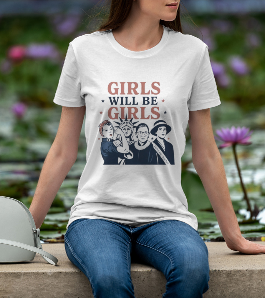 GIRLS WILL BE GIRLS Empowerment Icons Liberty Rosie RBG Suffrage T-Shirt