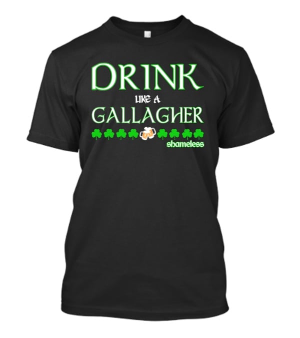 Drink Like A Gallagher Shameless St. Patrick's Day Celebration T-Shirt