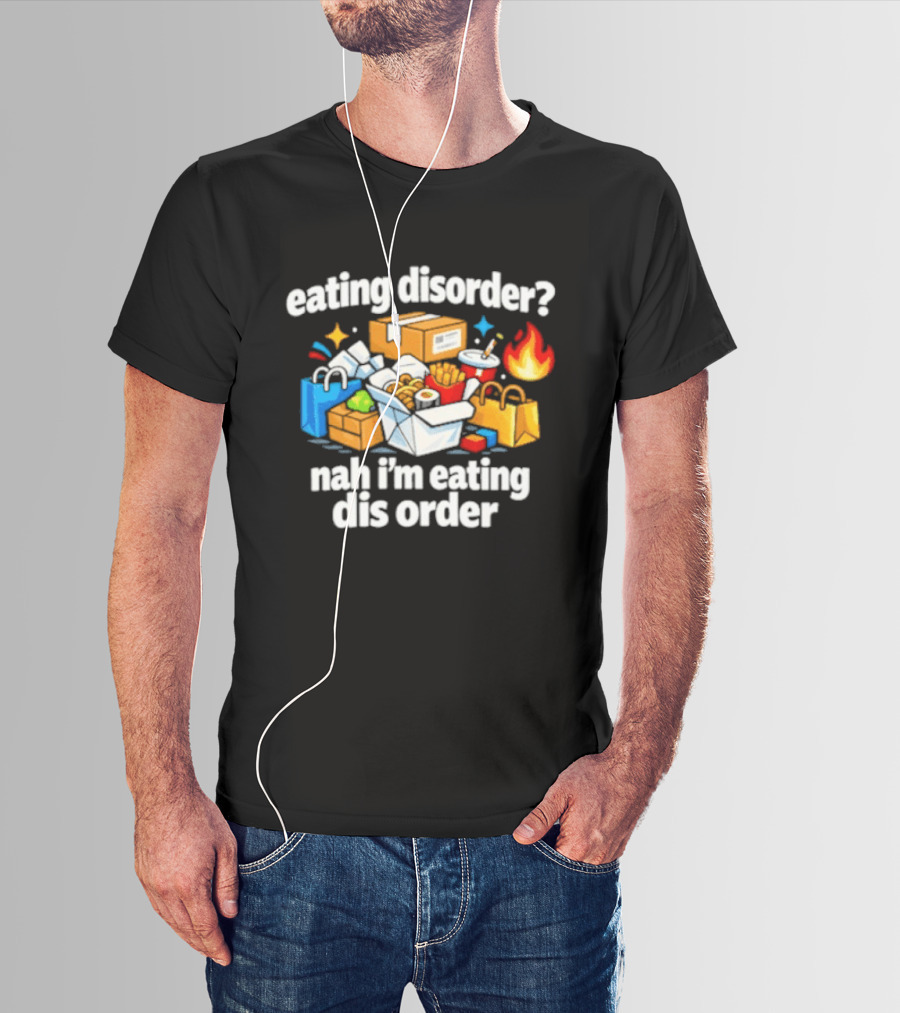 Eating Disorder Nah I'm Eating Dis Order Fast Food Boxes Bags Flame T-Shirt