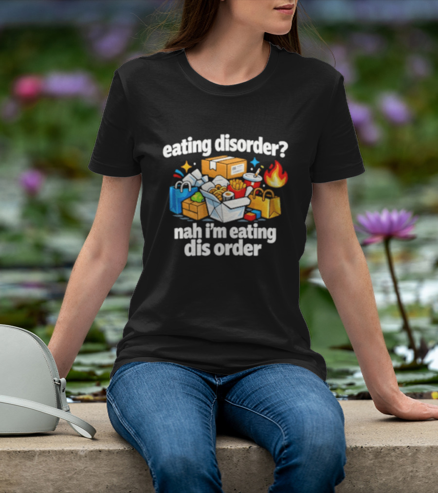 Eating Disorder Nah I'm Eating Dis Order Fast Food Boxes Bags Flame T-Shirt