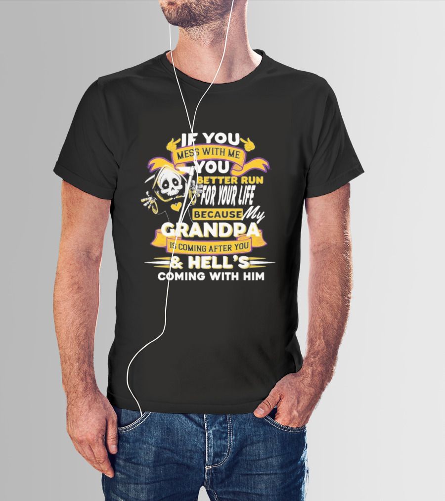 If You Mess With Me You Better Run For Your Life Because My Grandpa Is Coming After You And Hell's Coming With Him Youth T-Shirt