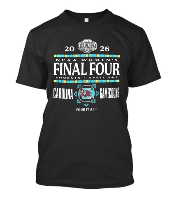 2026 NCAA Women's Final Four Phoenix April South Carolina Gamecocks Four It All T-Shirt