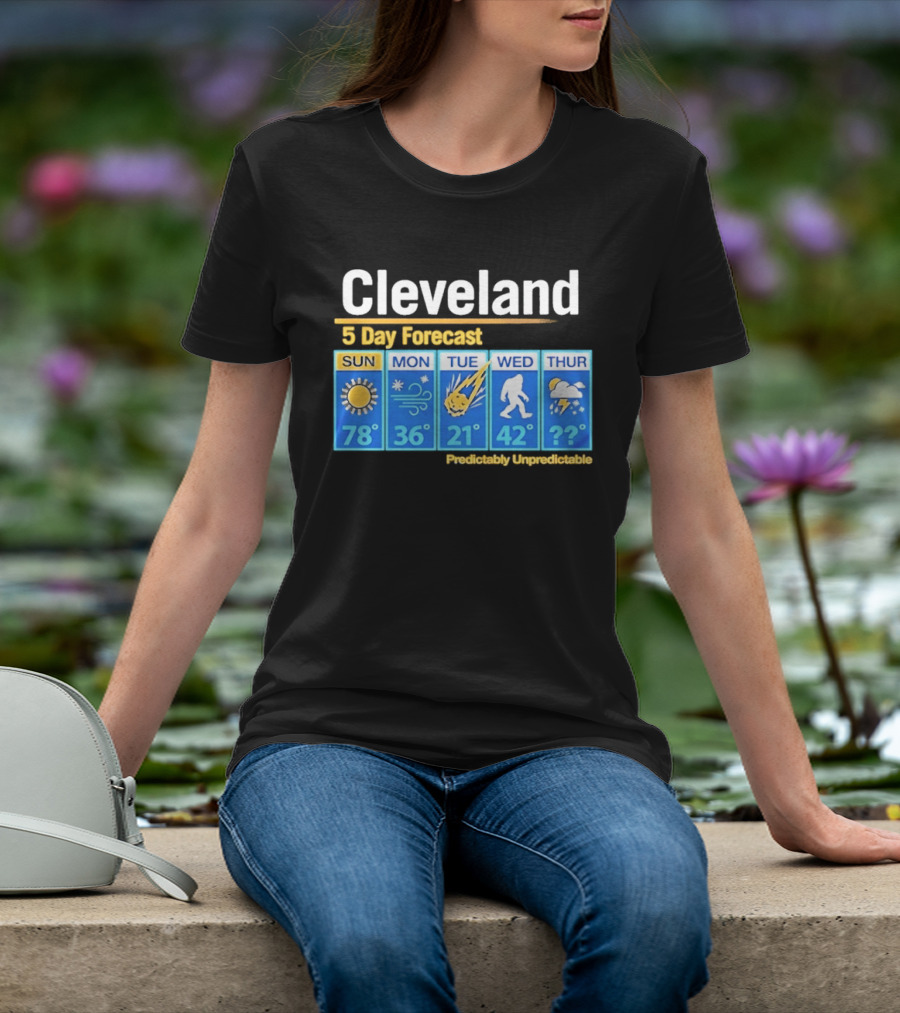 Cleveland 5 Day Weather Forecast Predictably Unpredictable Sun Snow Meteor Bigfoot Storm T-Shirt