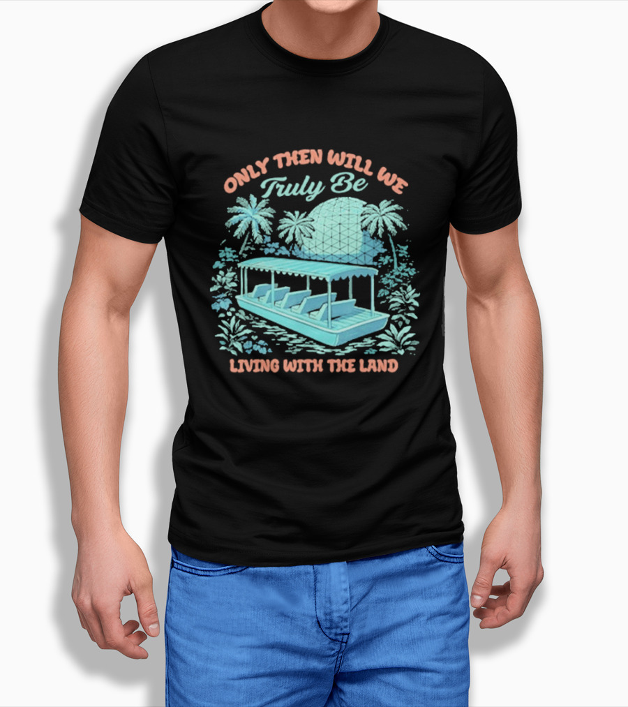 Only Then Will We Truly Be Living With The Land Tropical Boat Scene T-Shirt