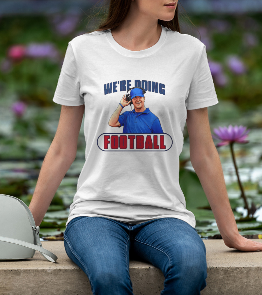 We're Doing Football Coach Detroit Lions Dan Campbell T-Shirt
