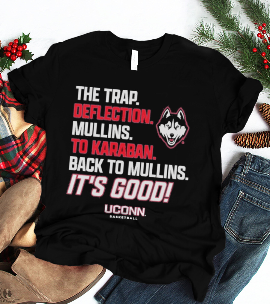The Trap Deflection Mullins To Karaban Back To Mullins It's Good UConn Basketball T-Shirt