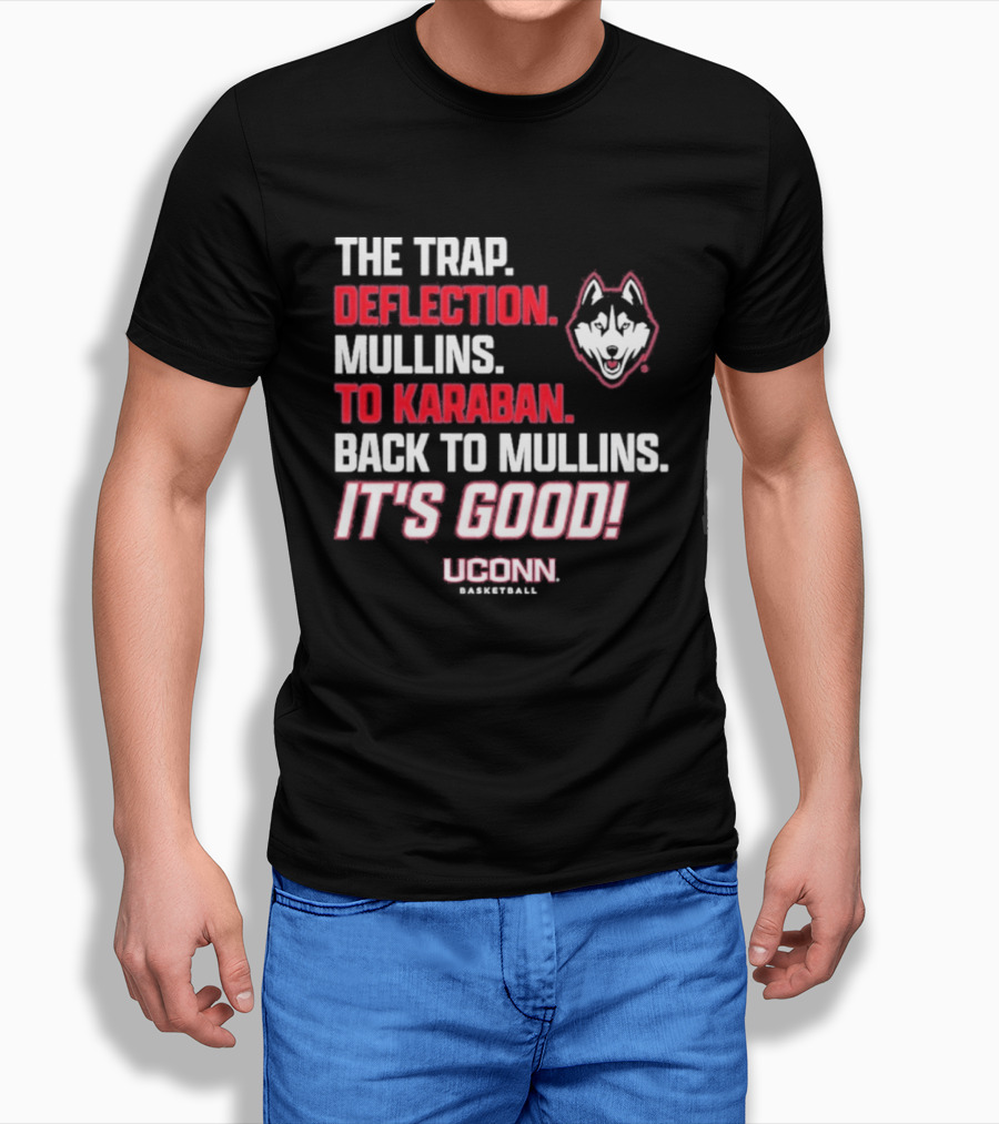 The Trap Deflection Mullins To Karaban Back To Mullins It's Good UConn Basketball T-Shirt