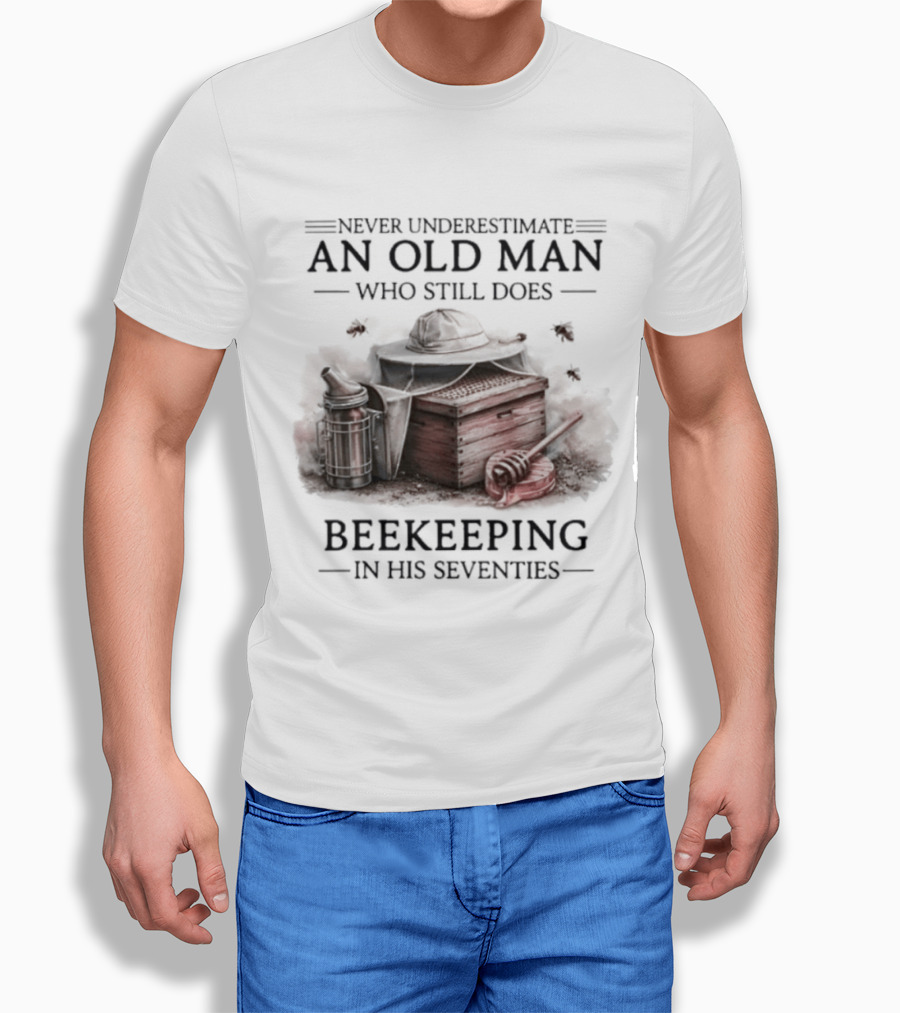 Never Underestimate An Old Man Who Still Does Beekeeping In His Seventies T-Shirt