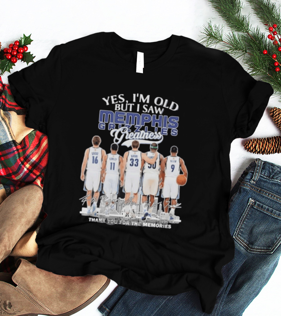 Yes I'm Old But I Saw Memphis Grizzlies Legends Gasol Conley Randolph Allen Greatness Thank You For The Memories T-Shirt