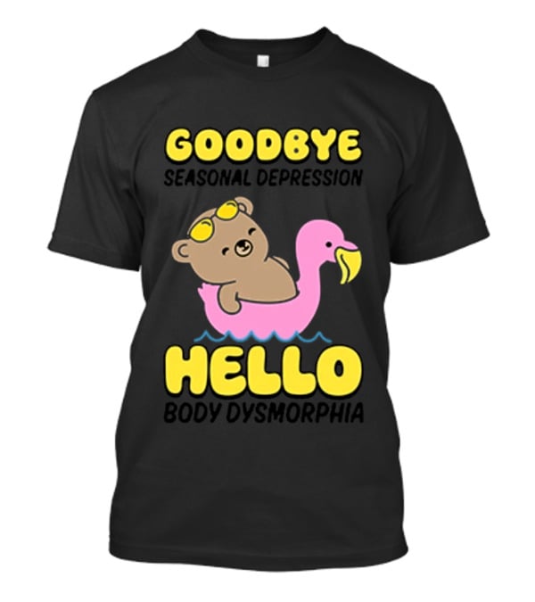 Goodbye Seasonal Depression Hello Body Dysmorphia Bear On Flamingo 2026 T-Shirt