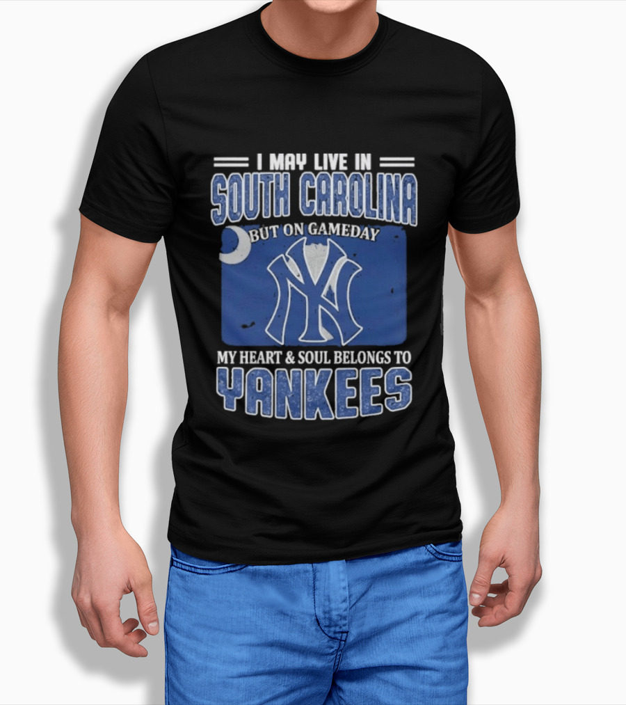 I May Live In South Carolina But On Gameday My Heart And Soul Belongs To Yankees T-Shirt